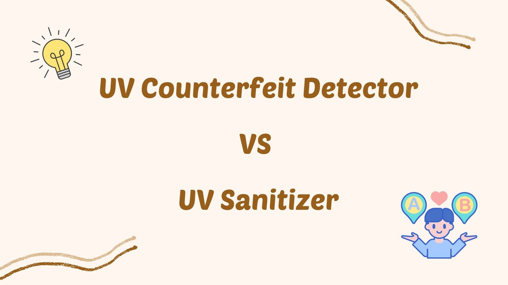 Differences between UV Counterfeit Detector and UV Sanitizer